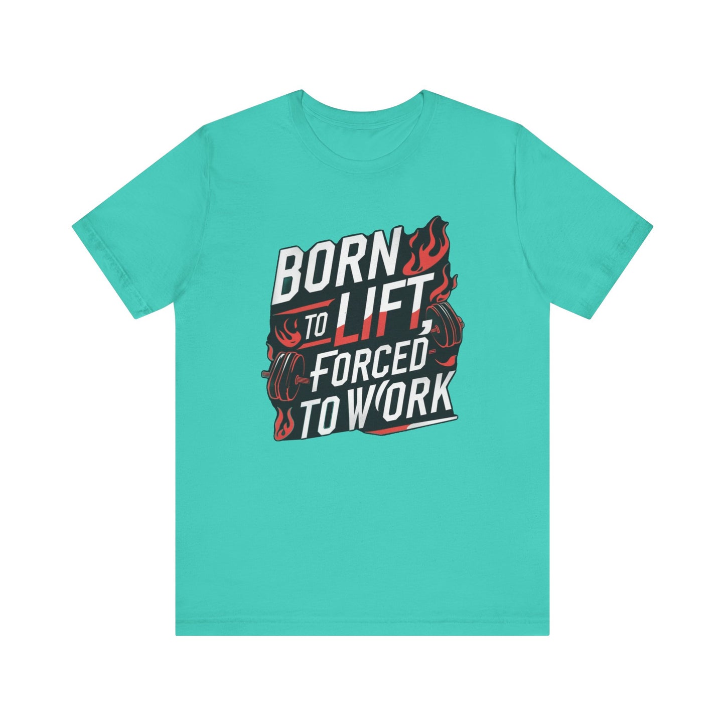 Gym T-shirt - Born to Lift Forced To Work