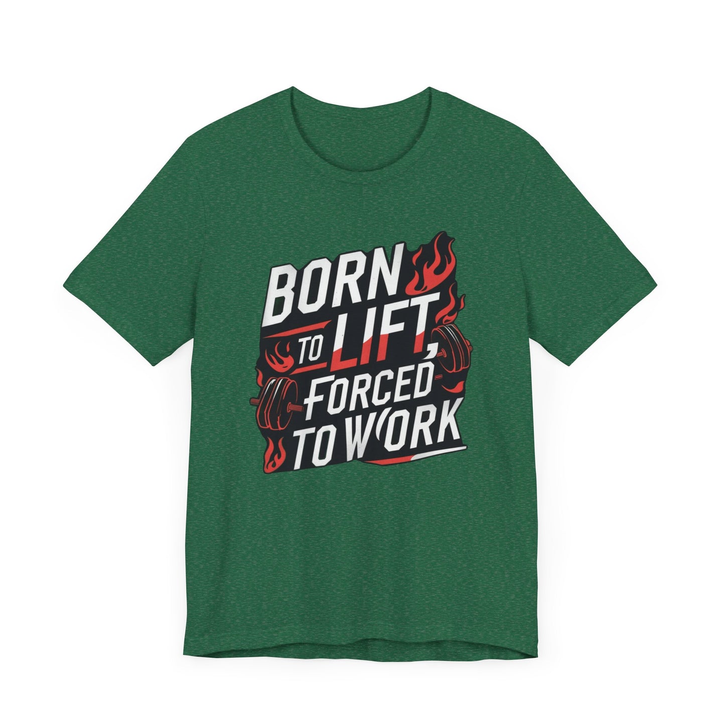 Gym T-shirt - Born to Lift Forced To Work