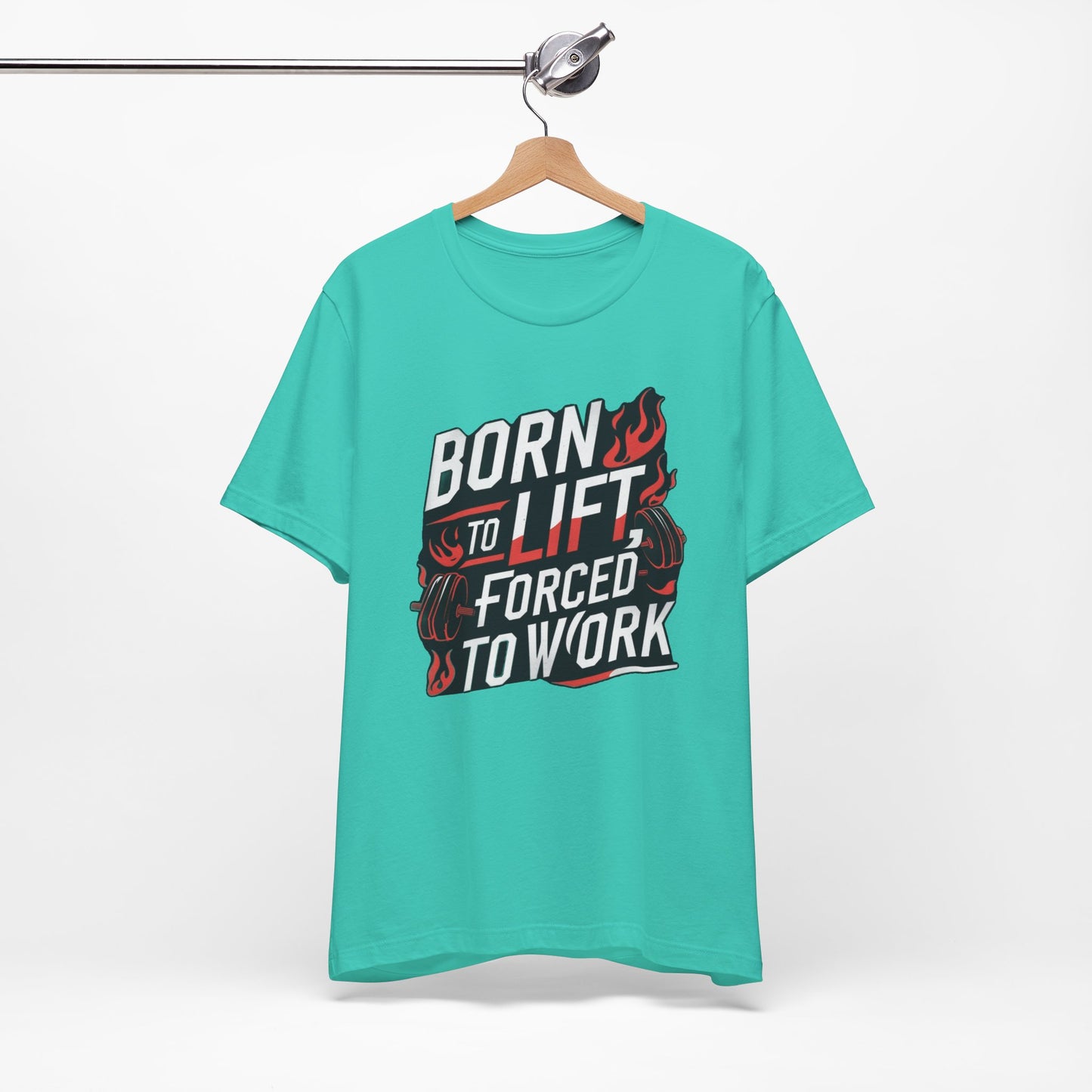 Gym T-shirt - Born to Lift Forced To Work