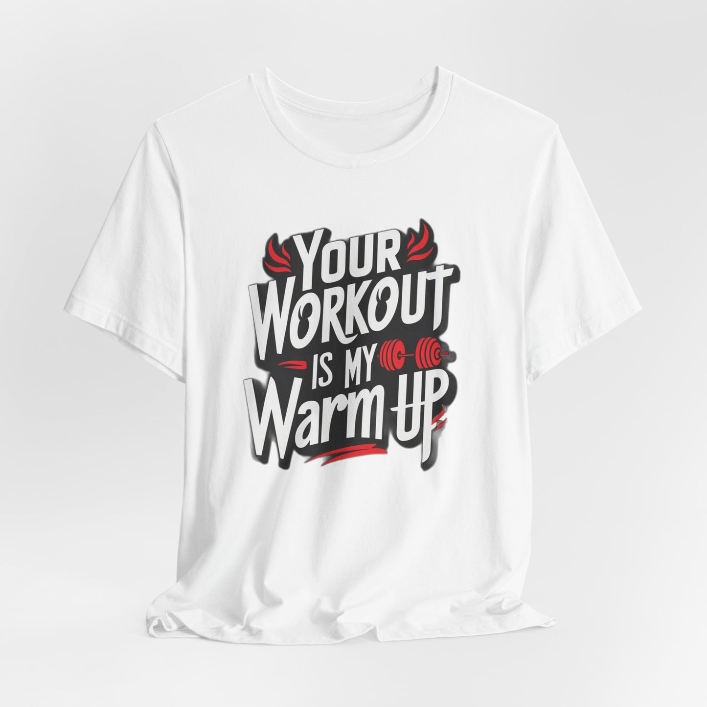 Your Workout is my warm up Motivation Tee