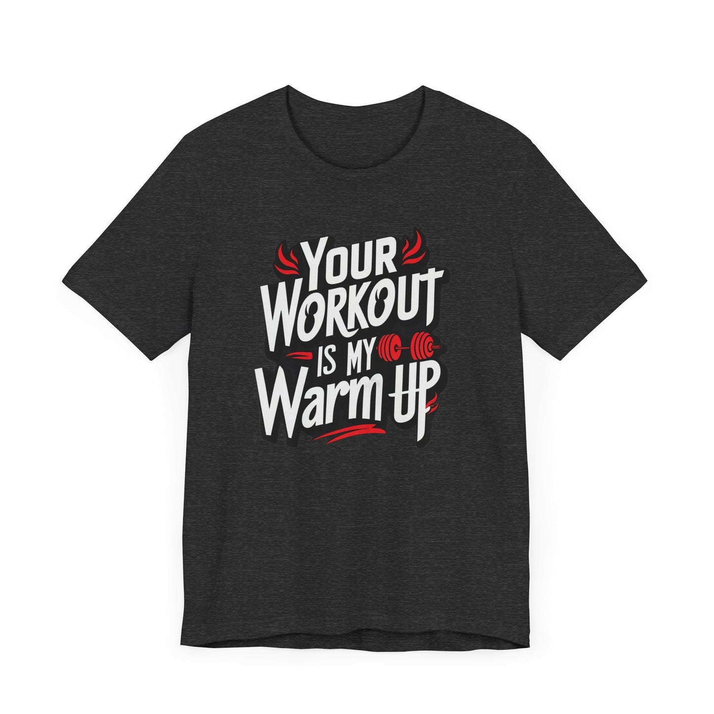 Your Workout is my warm up Motivation Tee