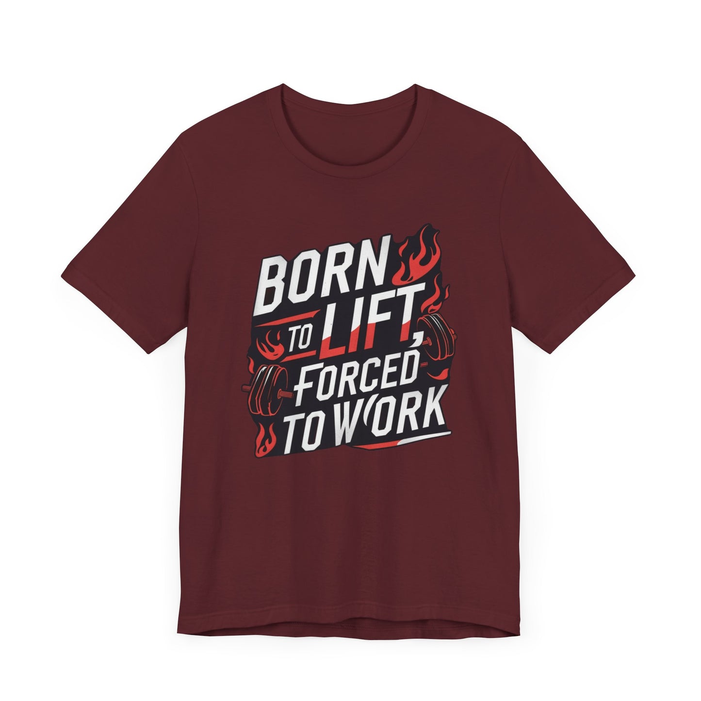 Gym T-shirt - Born to Lift Forced To Work