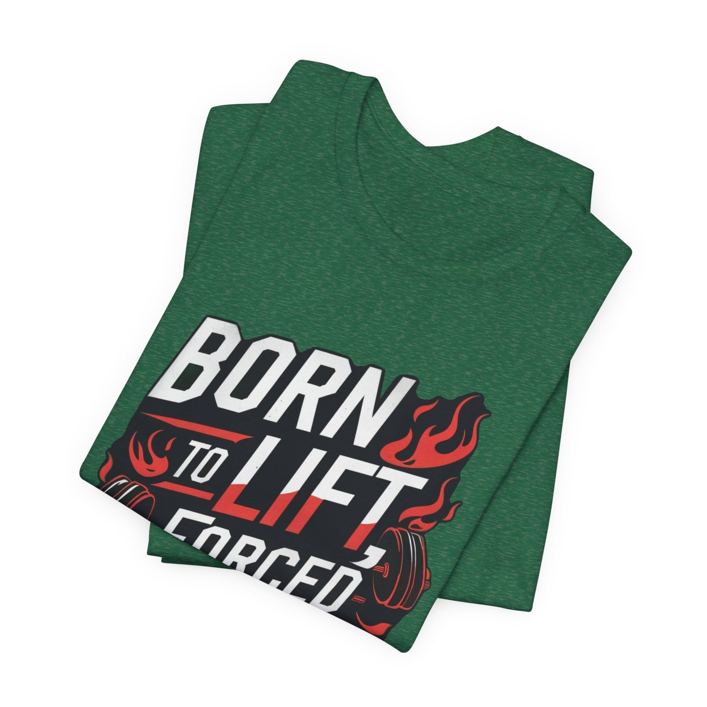 Gym T-shirt - Born to Lift Forced To Work