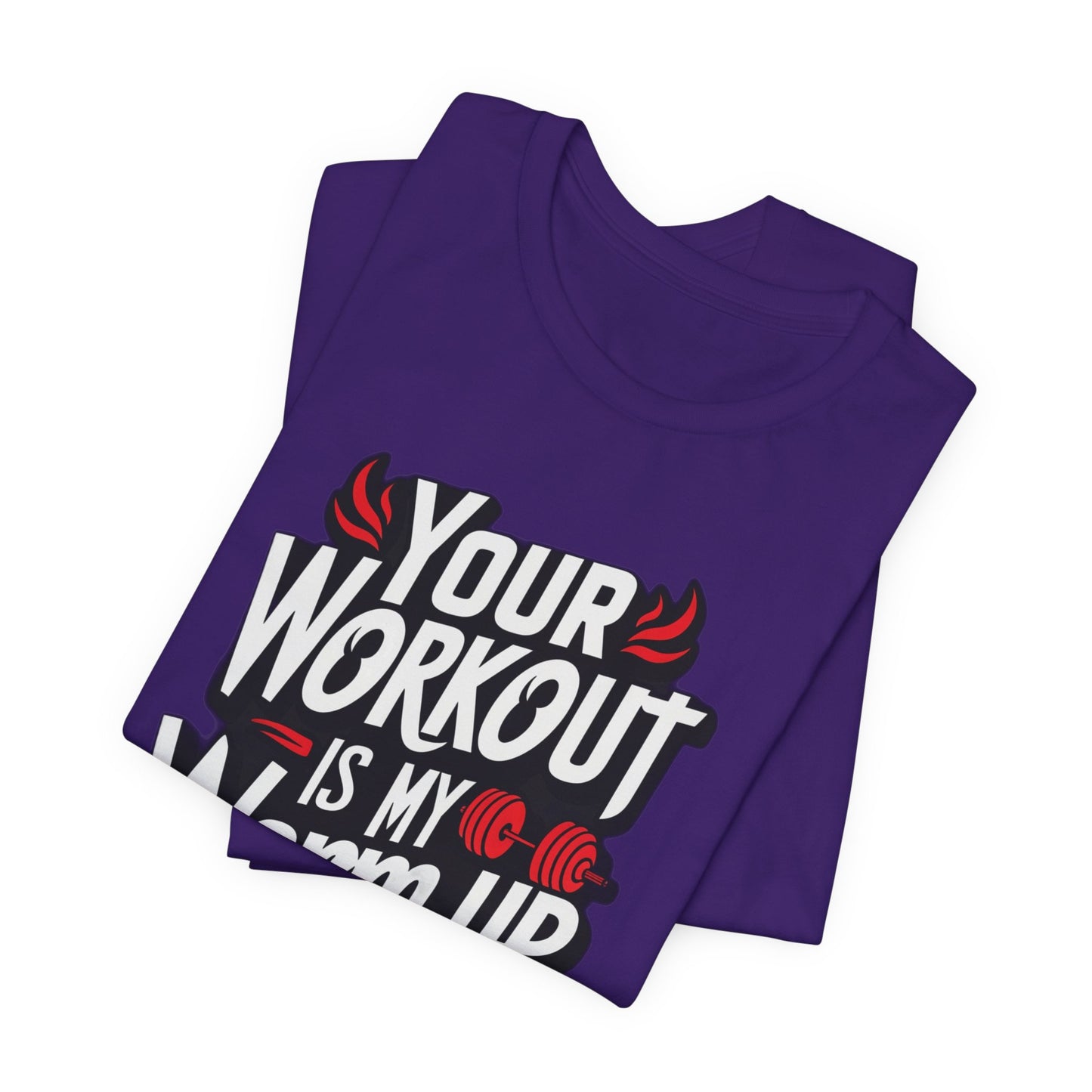 Your Workout is my warm up Motivation Tee