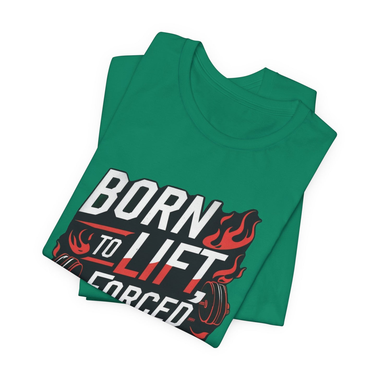 Gym T-shirt - Born to Lift Forced To Work