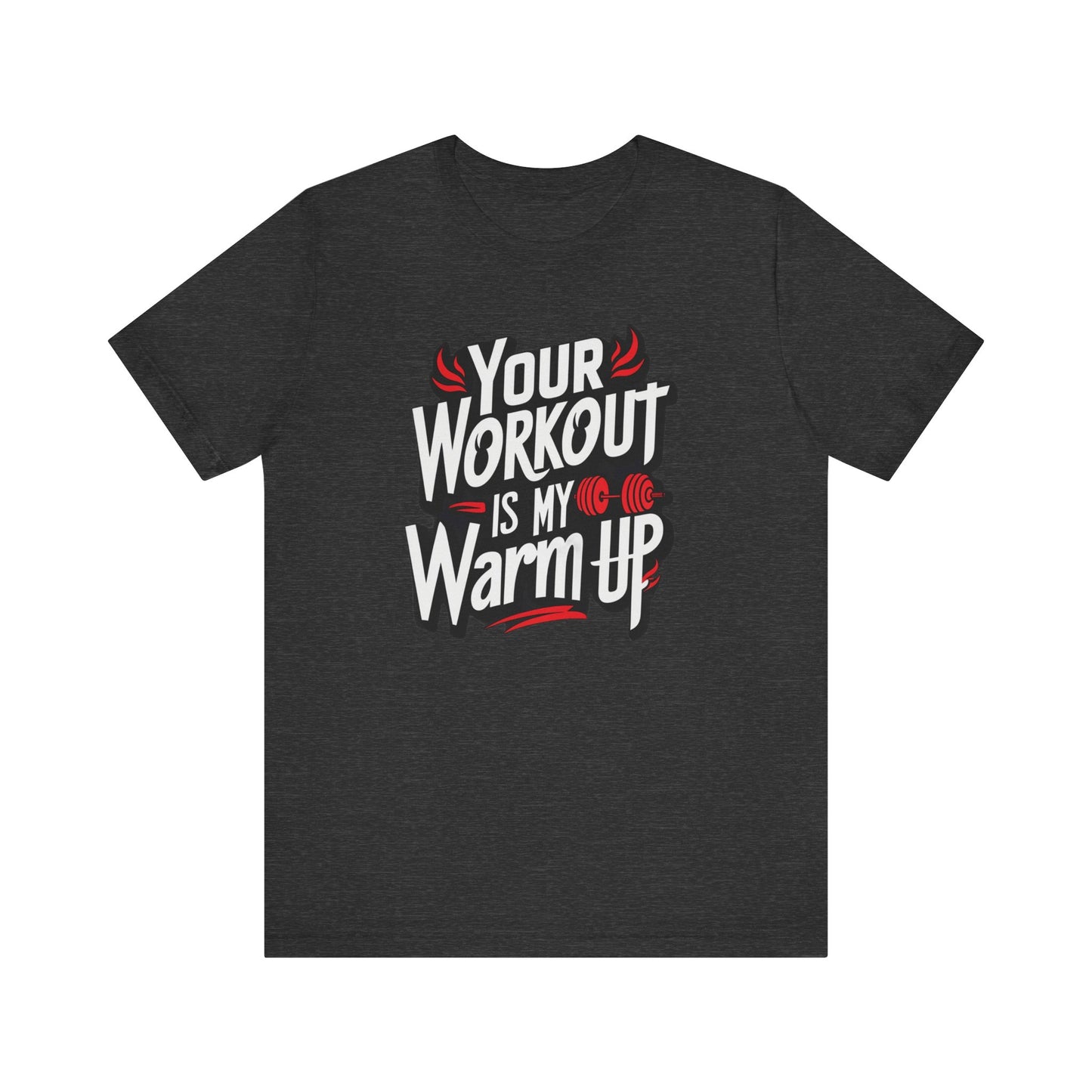 Your Workout is my warm up Motivation Tee