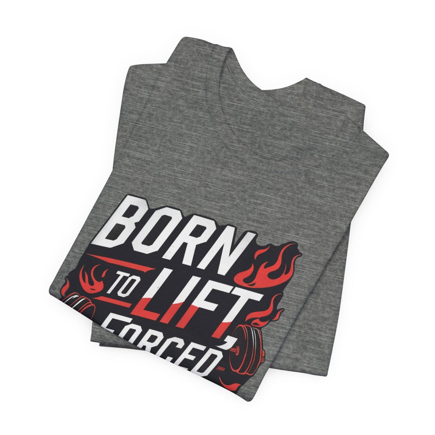 Gym T-shirt - Born to Lift Forced To Work