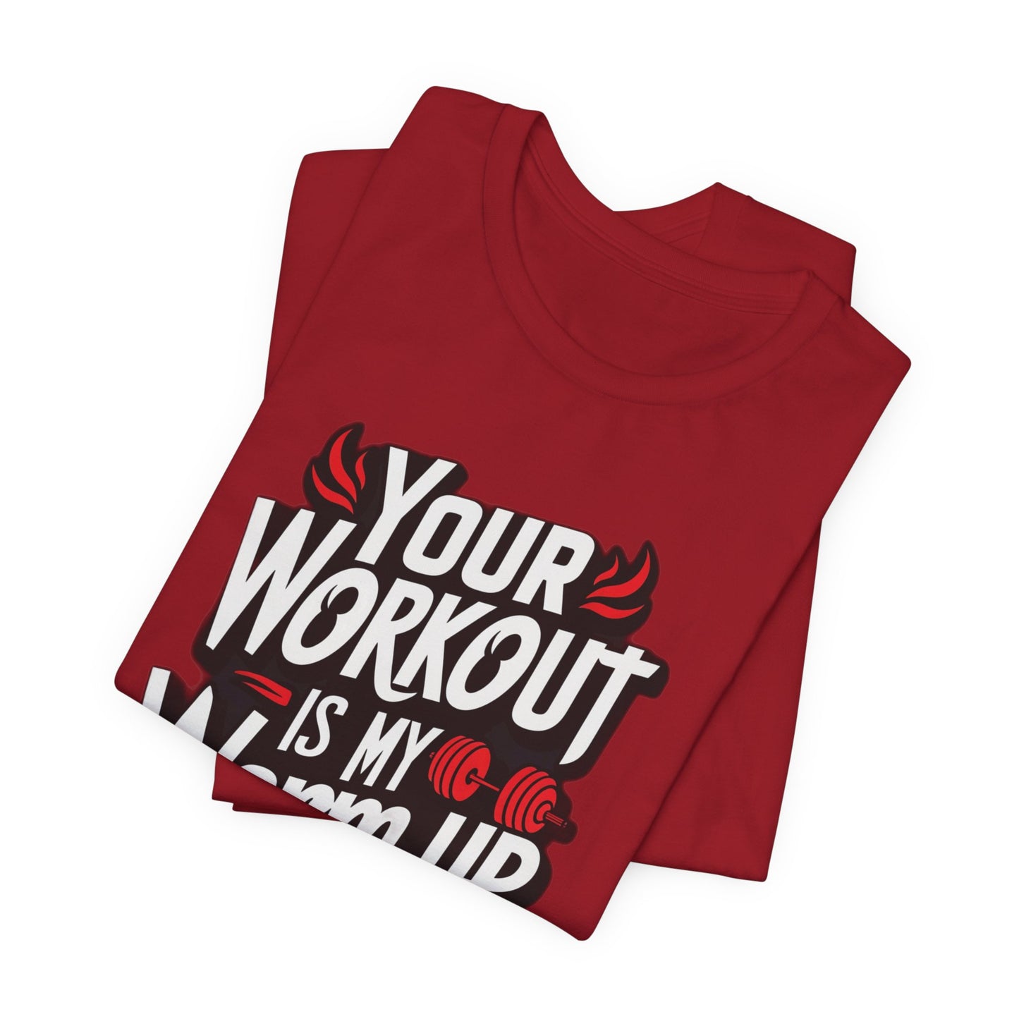 Your Workout is my warm up Motivation Tee
