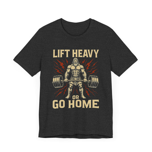 Lift Heavy or Go Home, Gym T-Shirt – Hardcore Weightlifting Motivation Tee 🏋️ | Strength Training Shirt for Men & Women