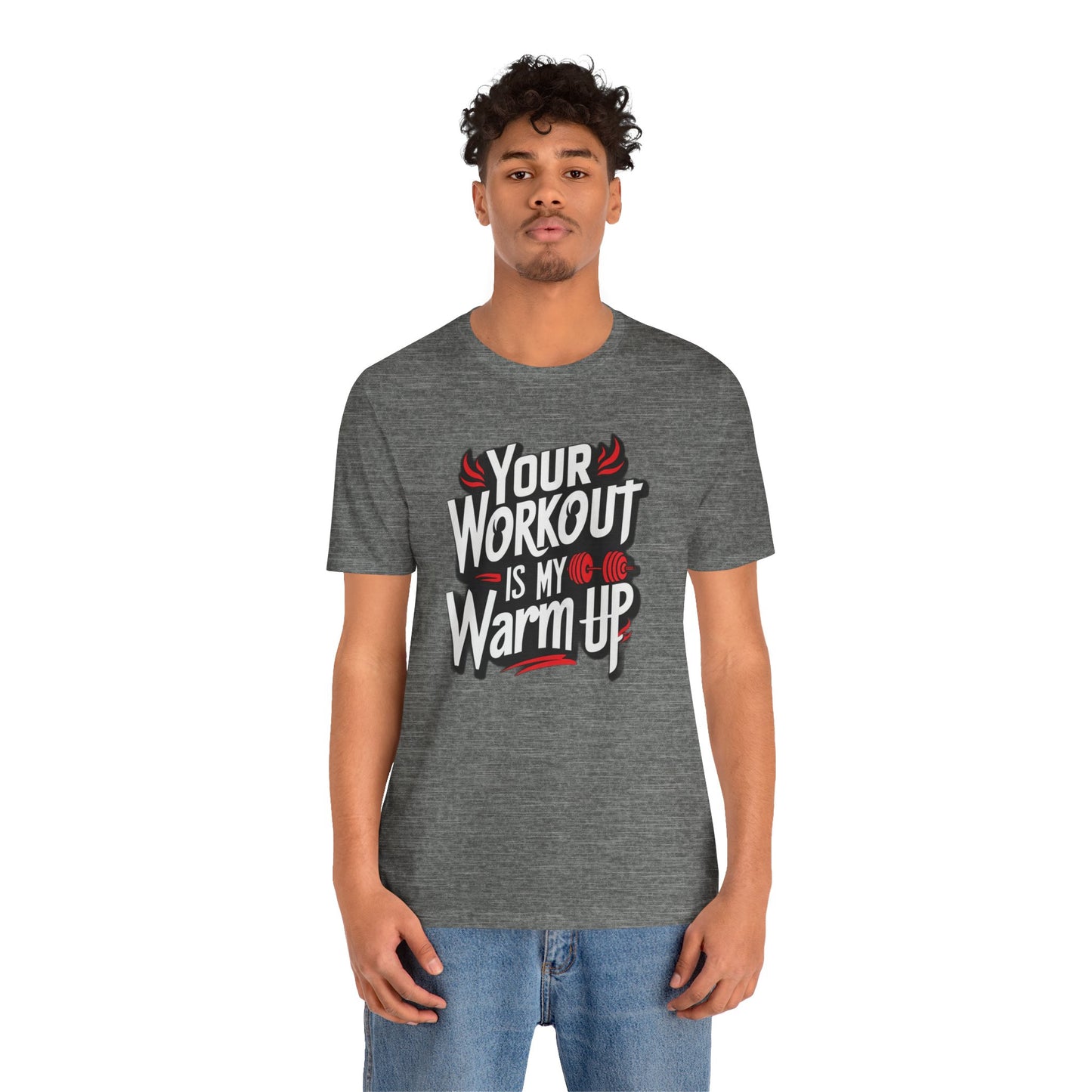 Your Workout is my warm up Motivation Tee