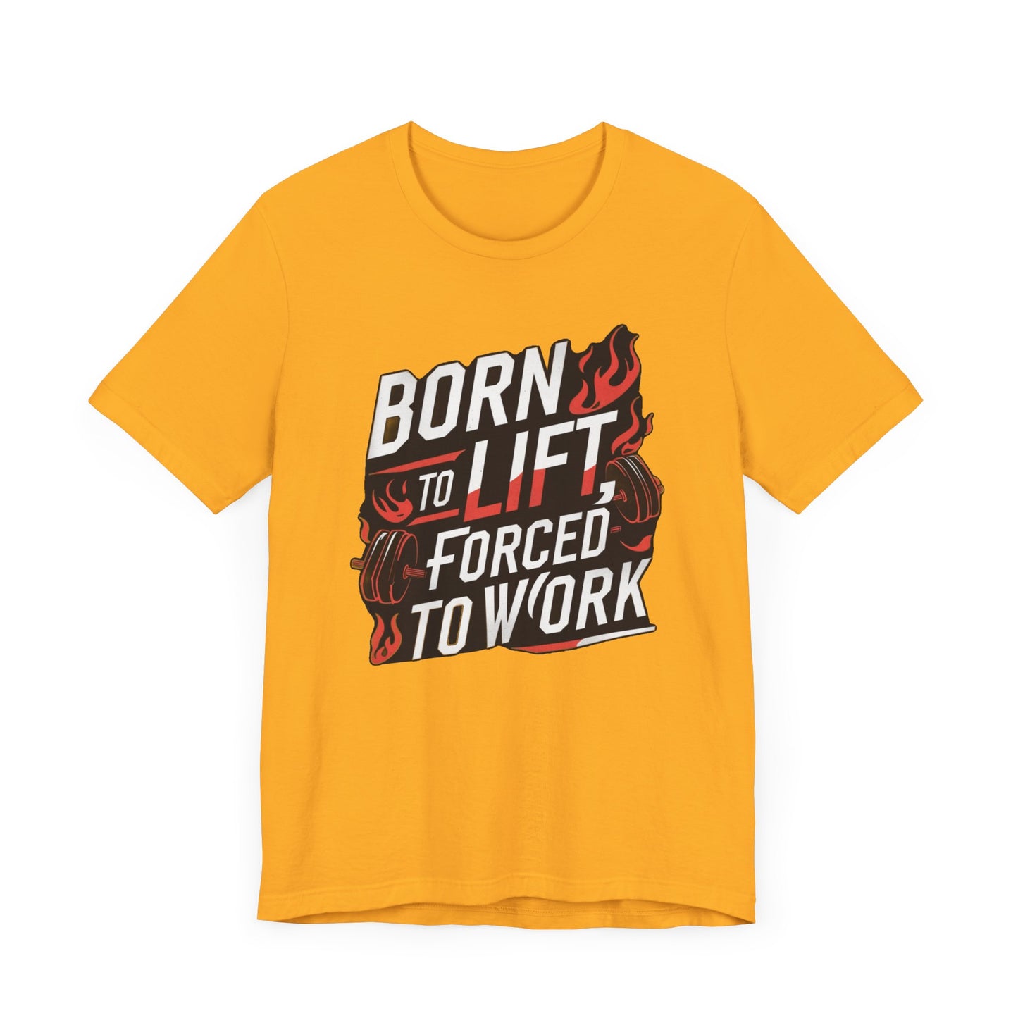 Gym T-shirt - Born to Lift Forced To Work