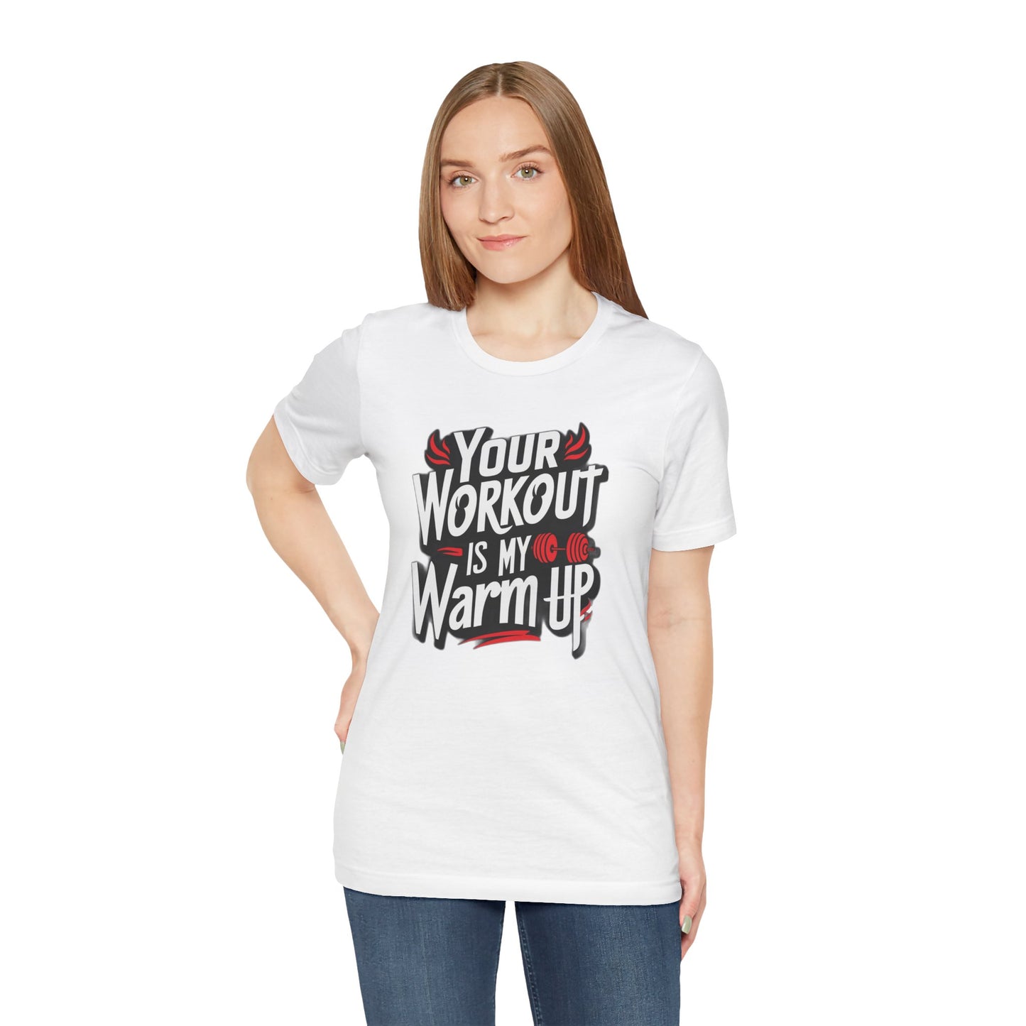 Your Workout is my warm up Motivation Tee