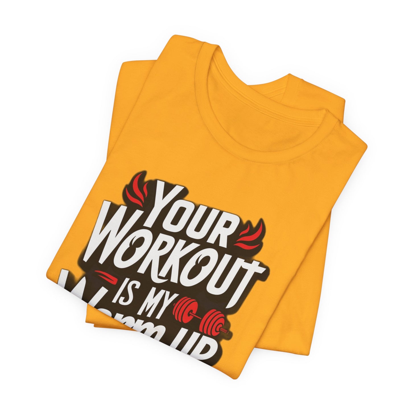Your Workout is my warm up Motivation Tee
