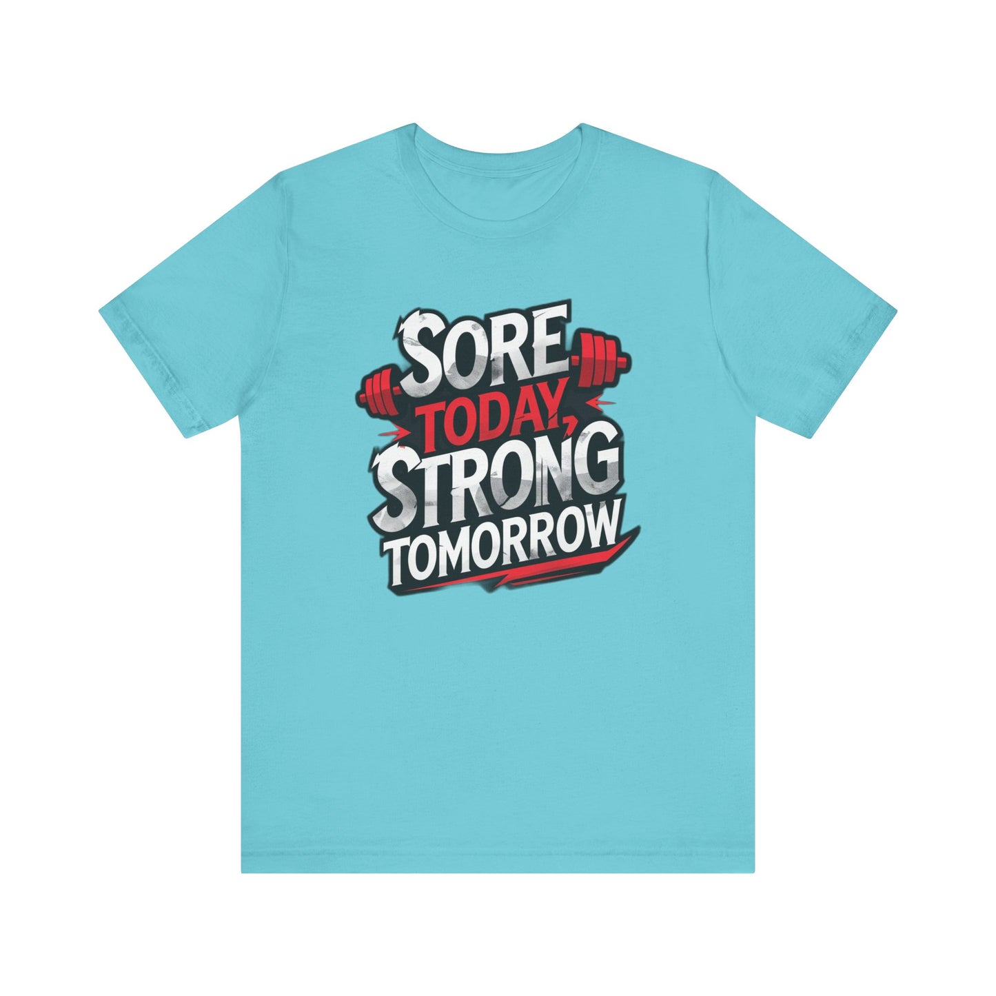 Fitness Tee - Sore Today Strong Tomorrow Gym T-Shirt