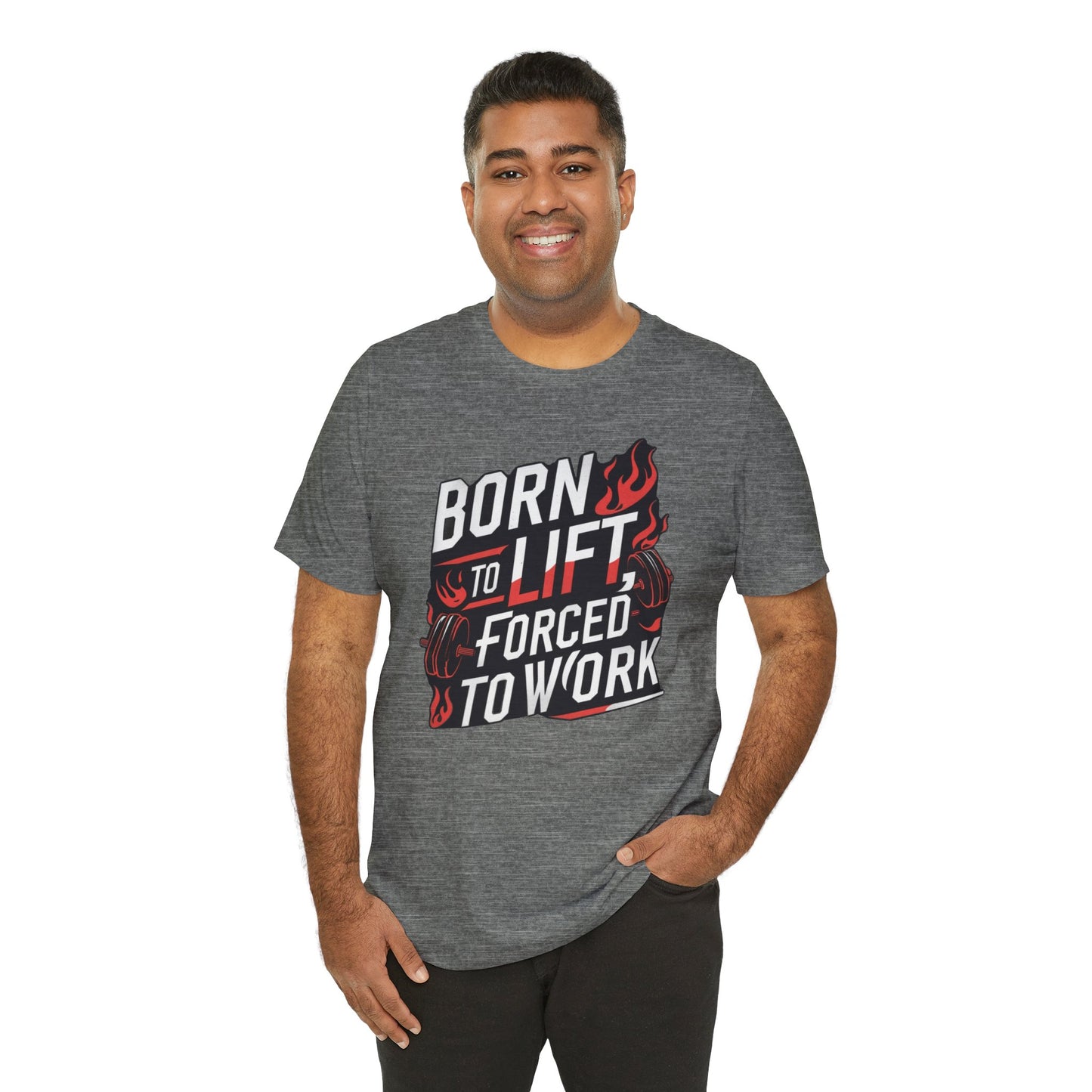 Gym T-shirt - Born to Lift Forced To Work
