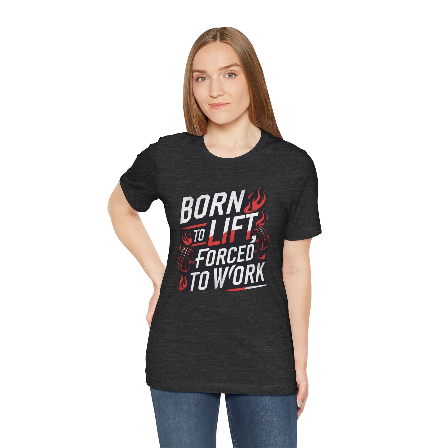 Gym T-shirt - Born to Lift Forced To Work