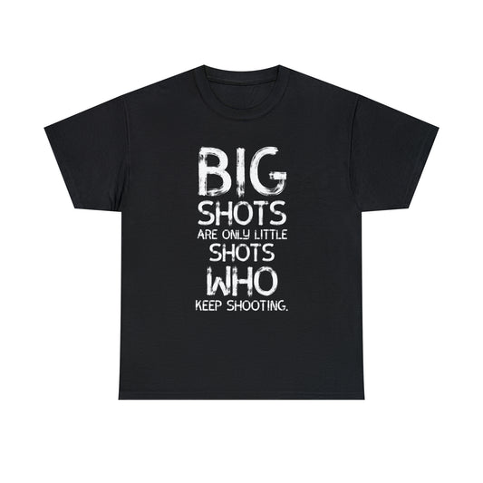 Big Shots are only little shots who kept Shooting