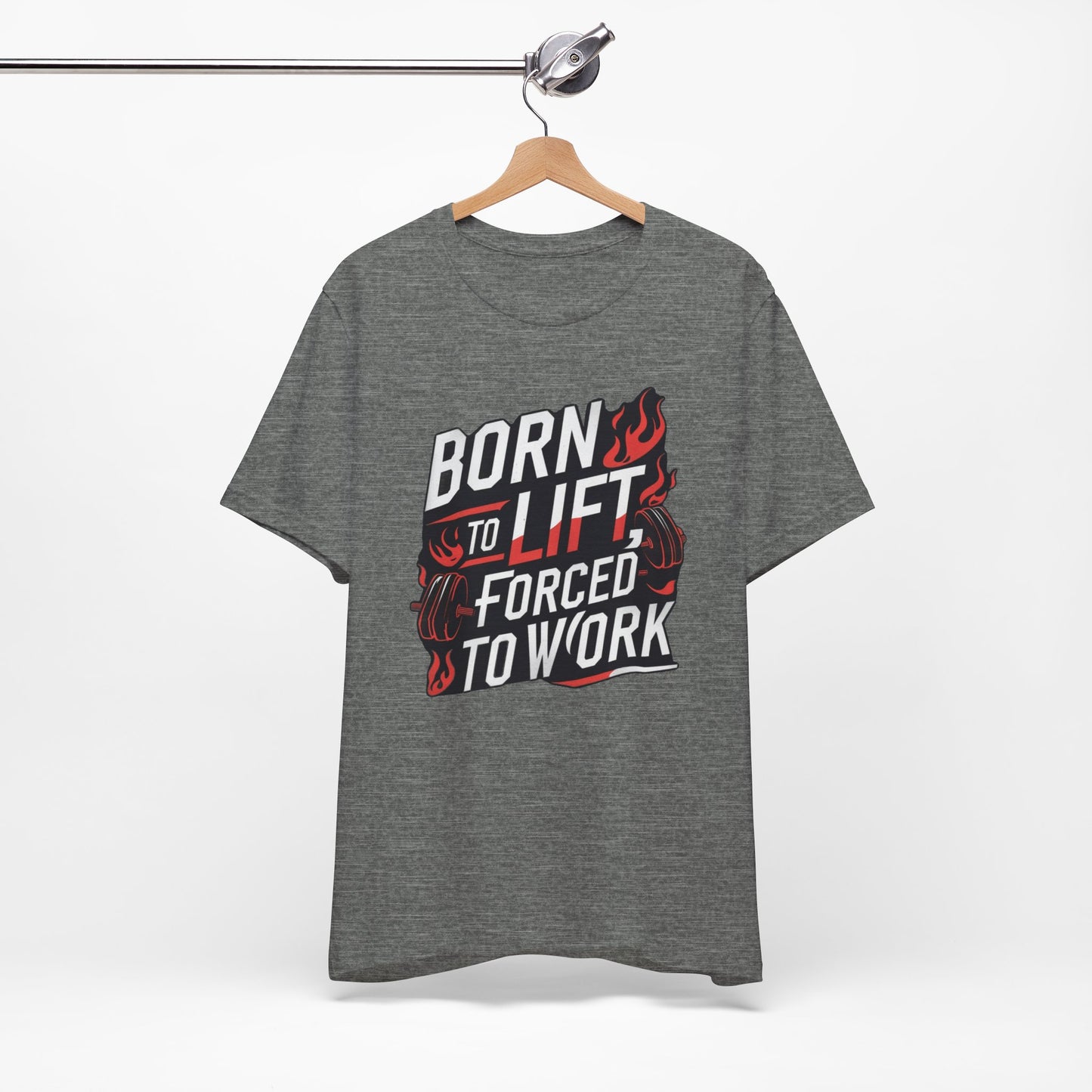 Gym T-shirt - Born to Lift Forced To Work
