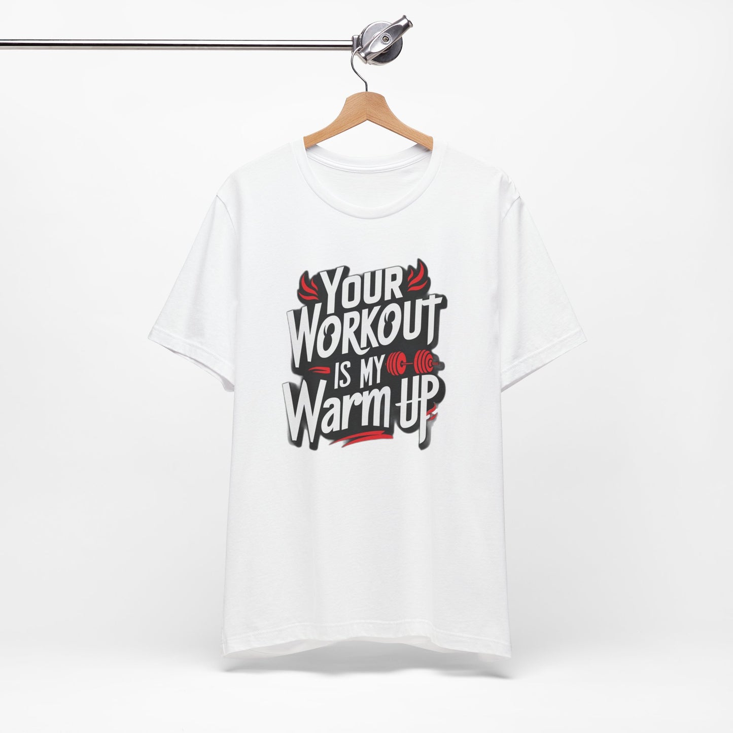 Your Workout is my warm up Motivation Tee