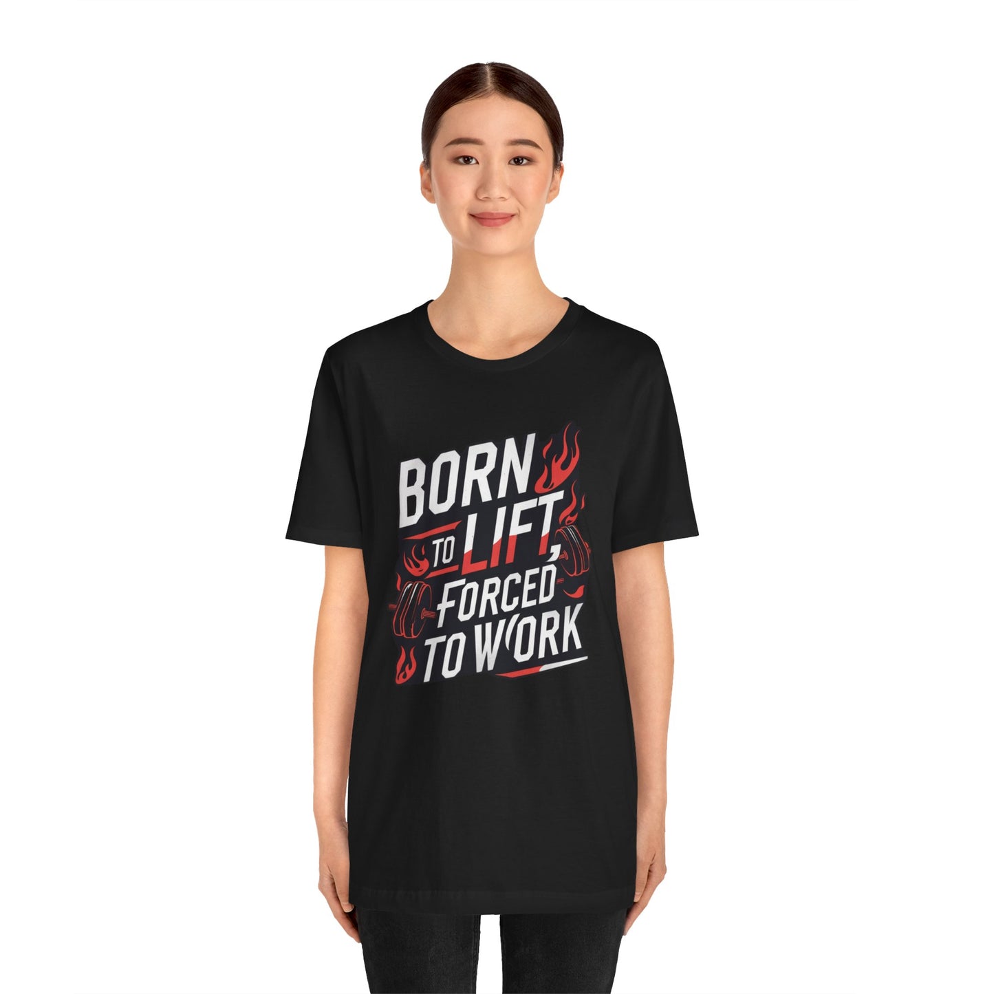 Gym T-shirt - Born to Lift Forced To Work