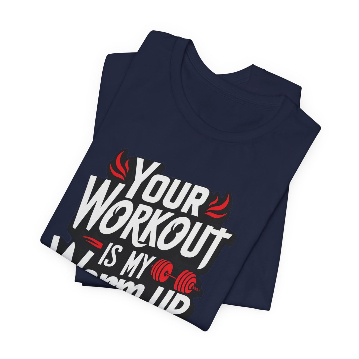 Your Workout is my warm up Motivation Tee