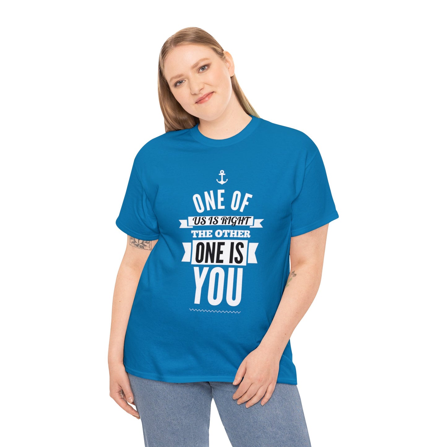 Funny shirt - One of Us Is Right, the Other One Is You
