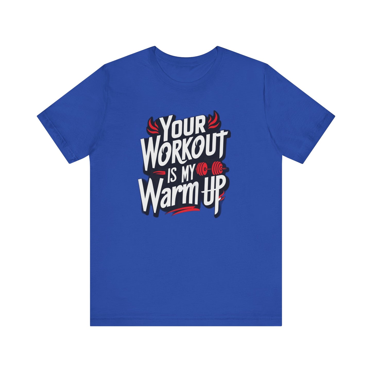 Your Workout is my warm up Motivation Tee