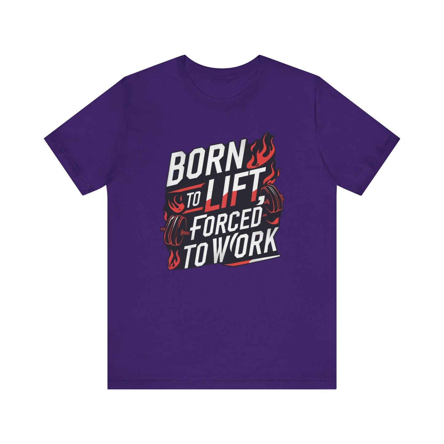 Gym T-shirt - Born to Lift Forced To Work