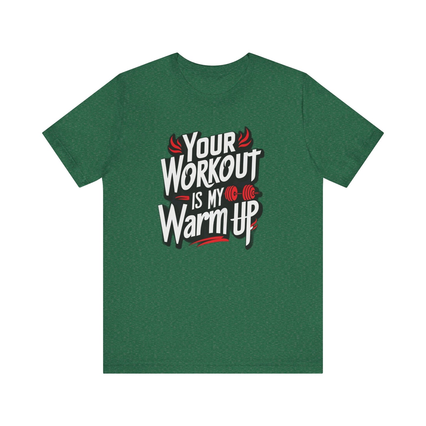 Your Workout is my warm up Motivation Tee