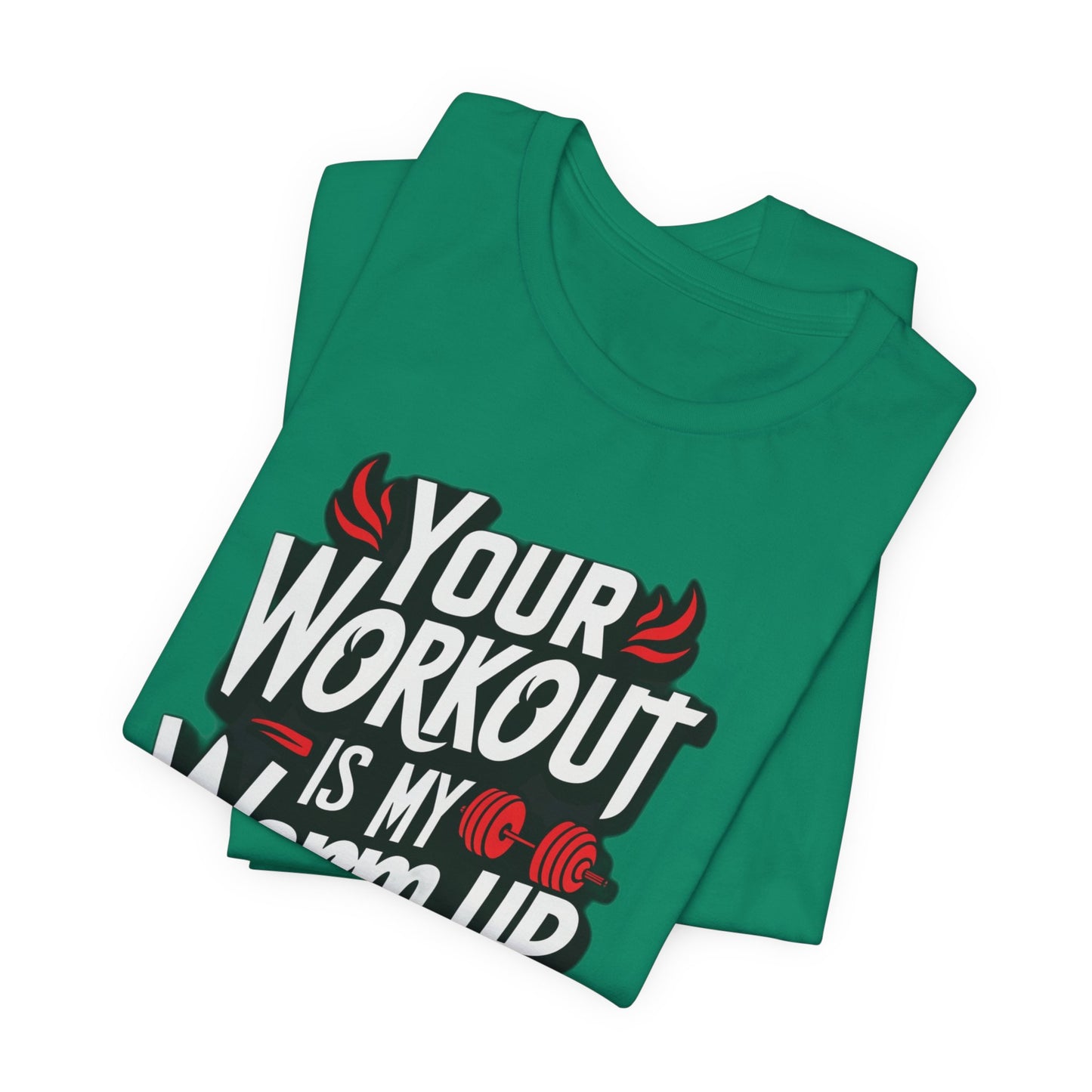 Your Workout is my warm up Motivation Tee