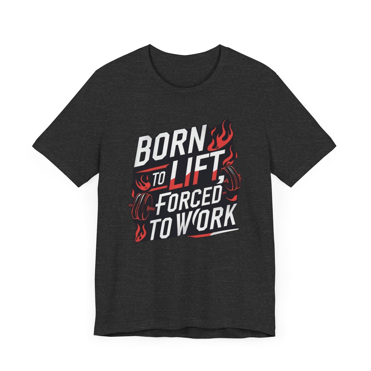 Gym T-shirt - Born to Lift Forced To Work
