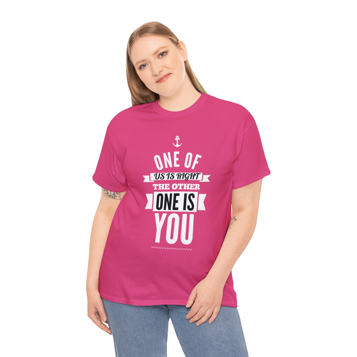 Funny shirt - One of Us Is Right, the Other One Is You
