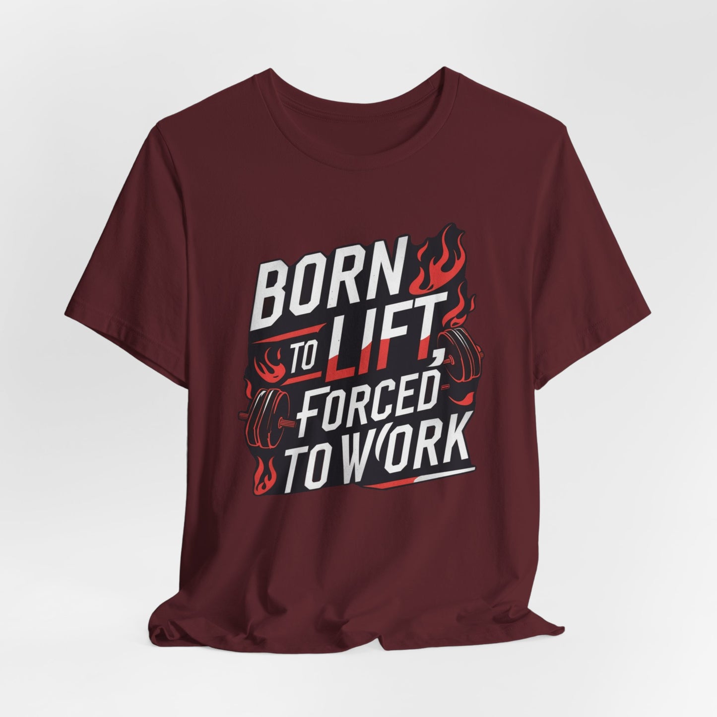 Gym T-shirt - Born to Lift Forced To Work