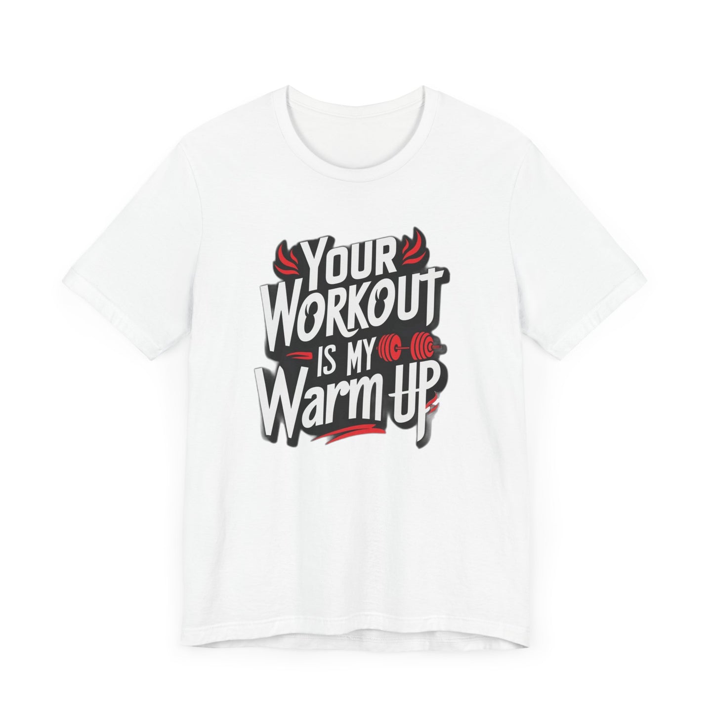 Your Workout is my warm up Motivation Tee