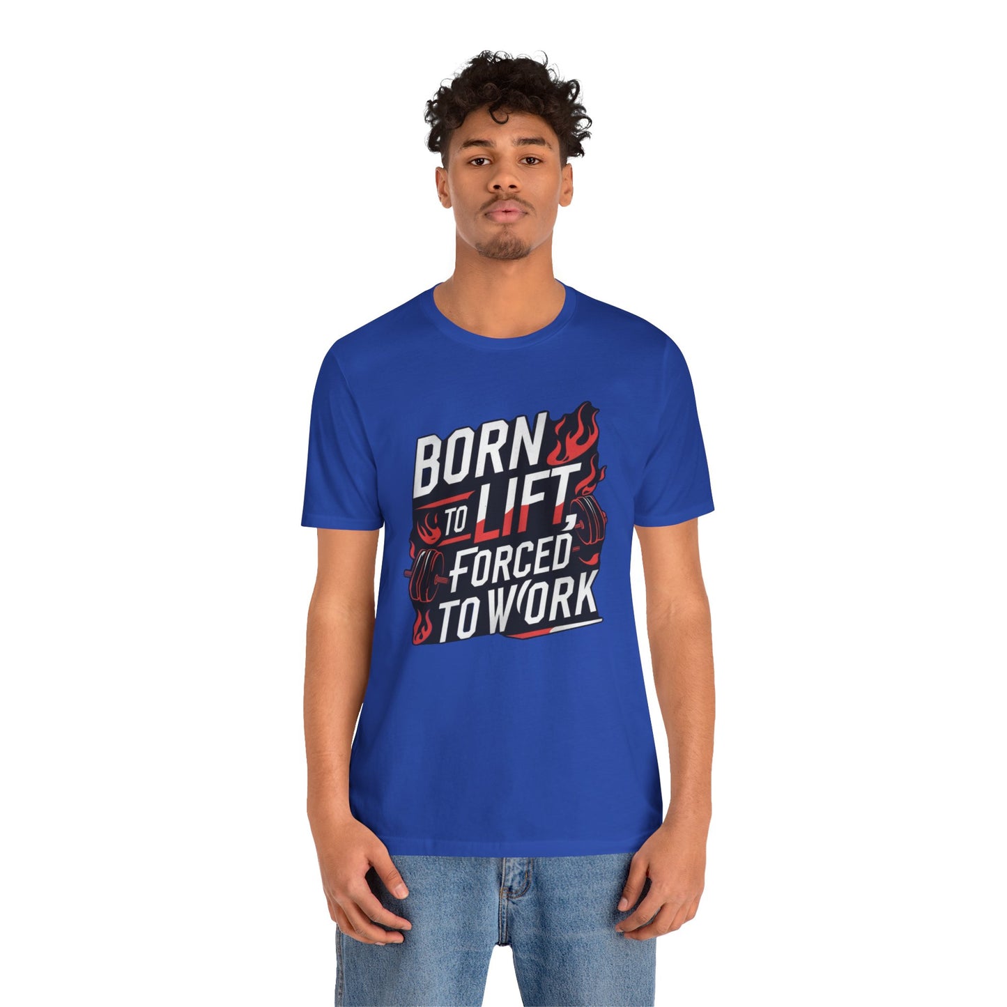 Gym T-shirt - Born to Lift Forced To Work