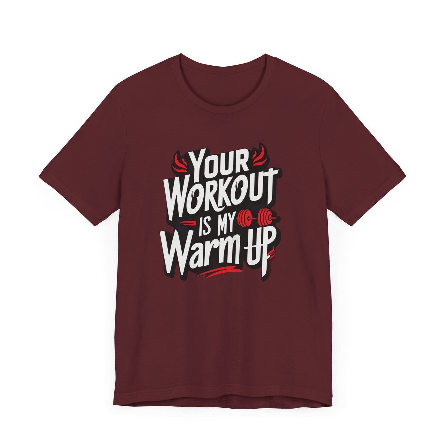 Your Workout is my warm up Motivation Tee
