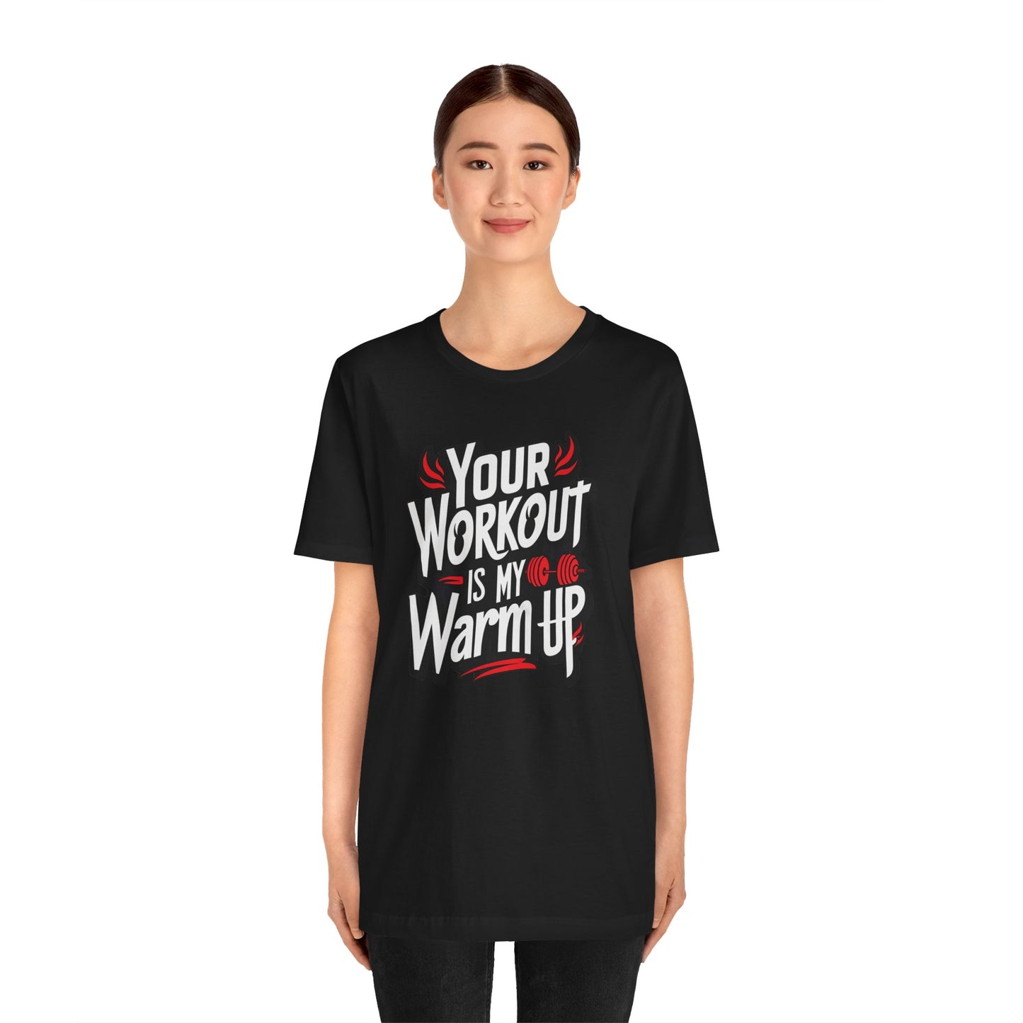 Your Workout is my warm up Motivation Tee