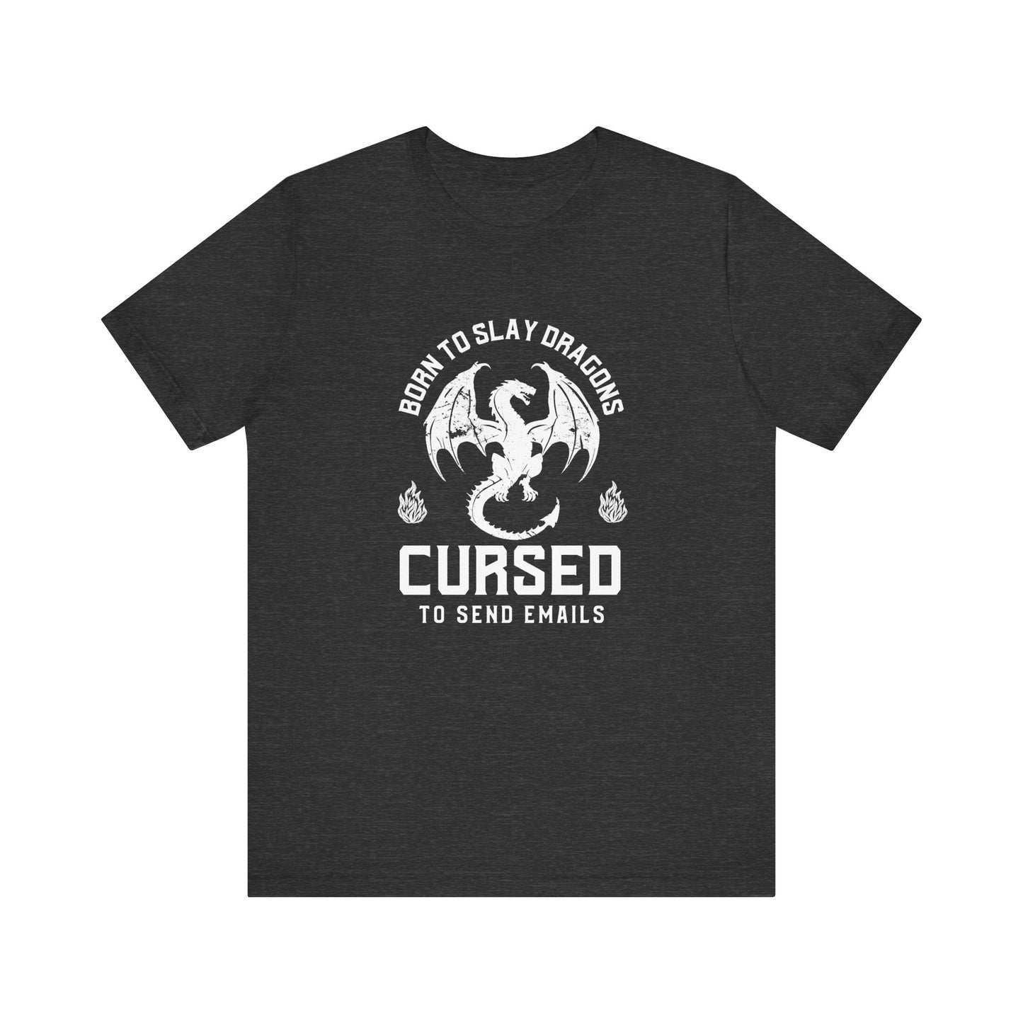 Dragon Slayer Unisex Tee - Born to Slay Dragons Cursed to Send Email