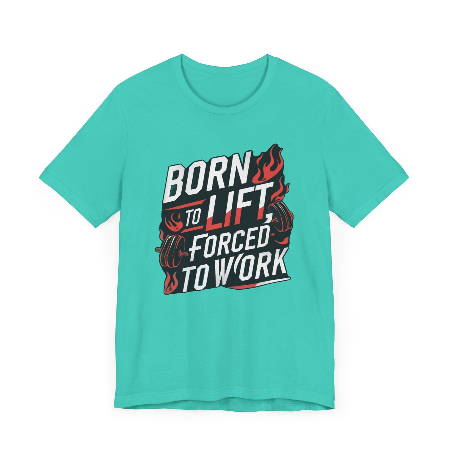 Gym T-shirt - Born to Lift Forced To Work