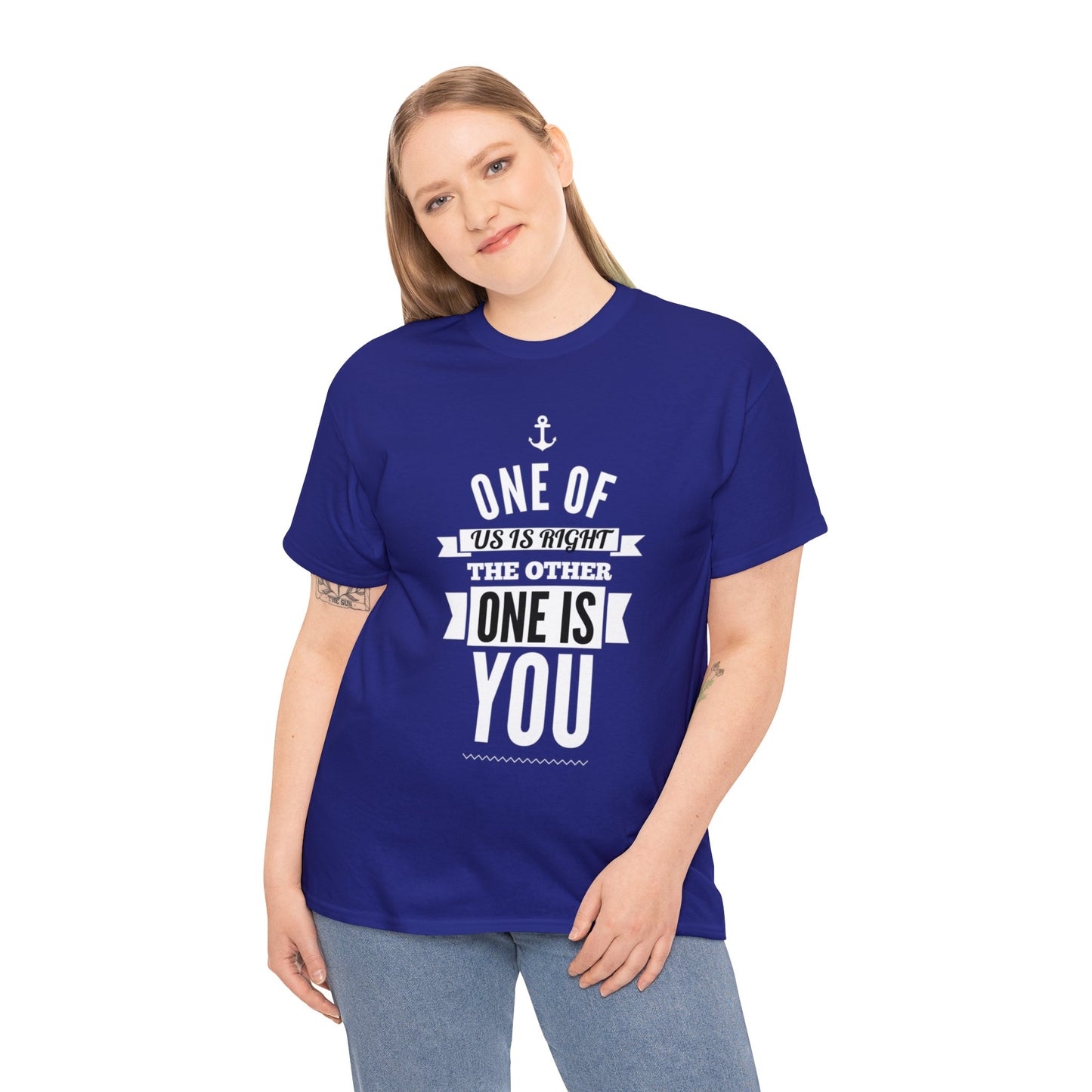 Funny shirt - One of Us Is Right, the Other One Is You