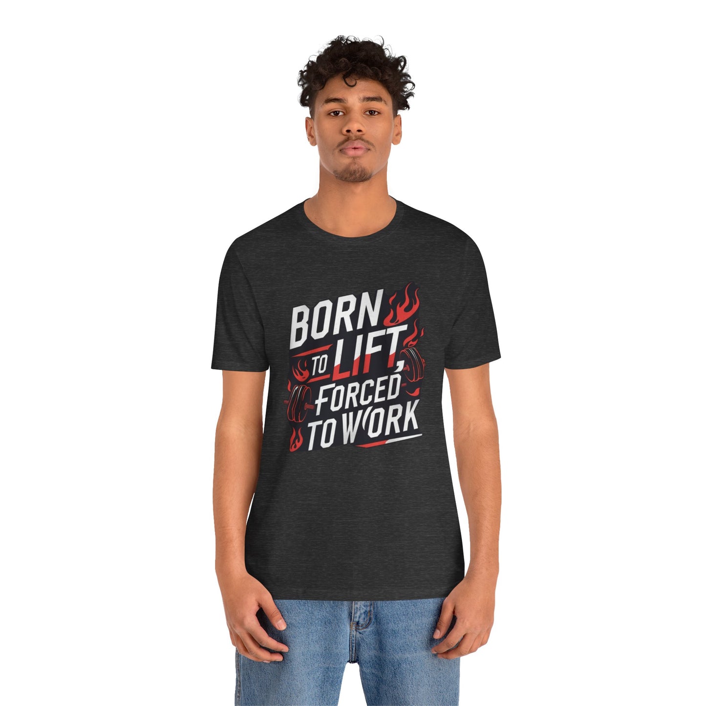 Gym T-shirt - Born to Lift Forced To Work