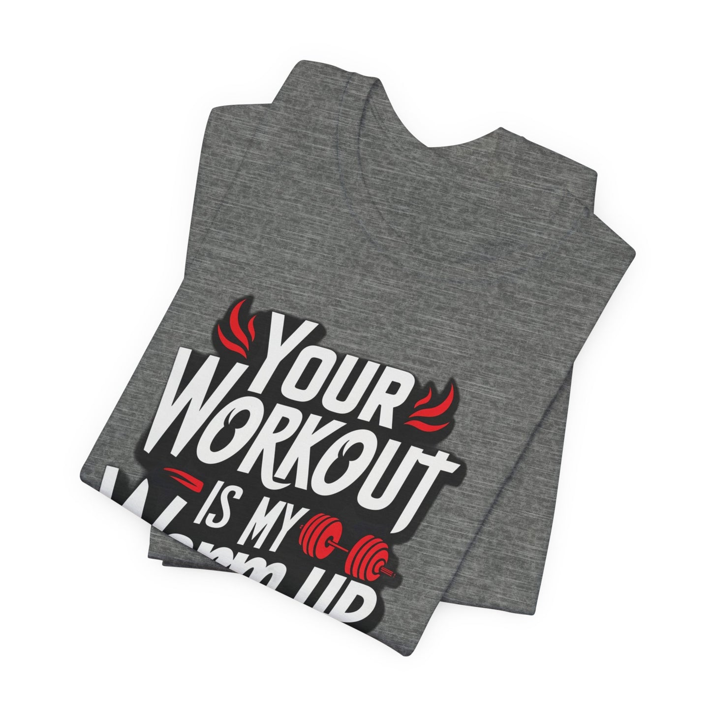 Your Workout is my warm up Motivation Tee