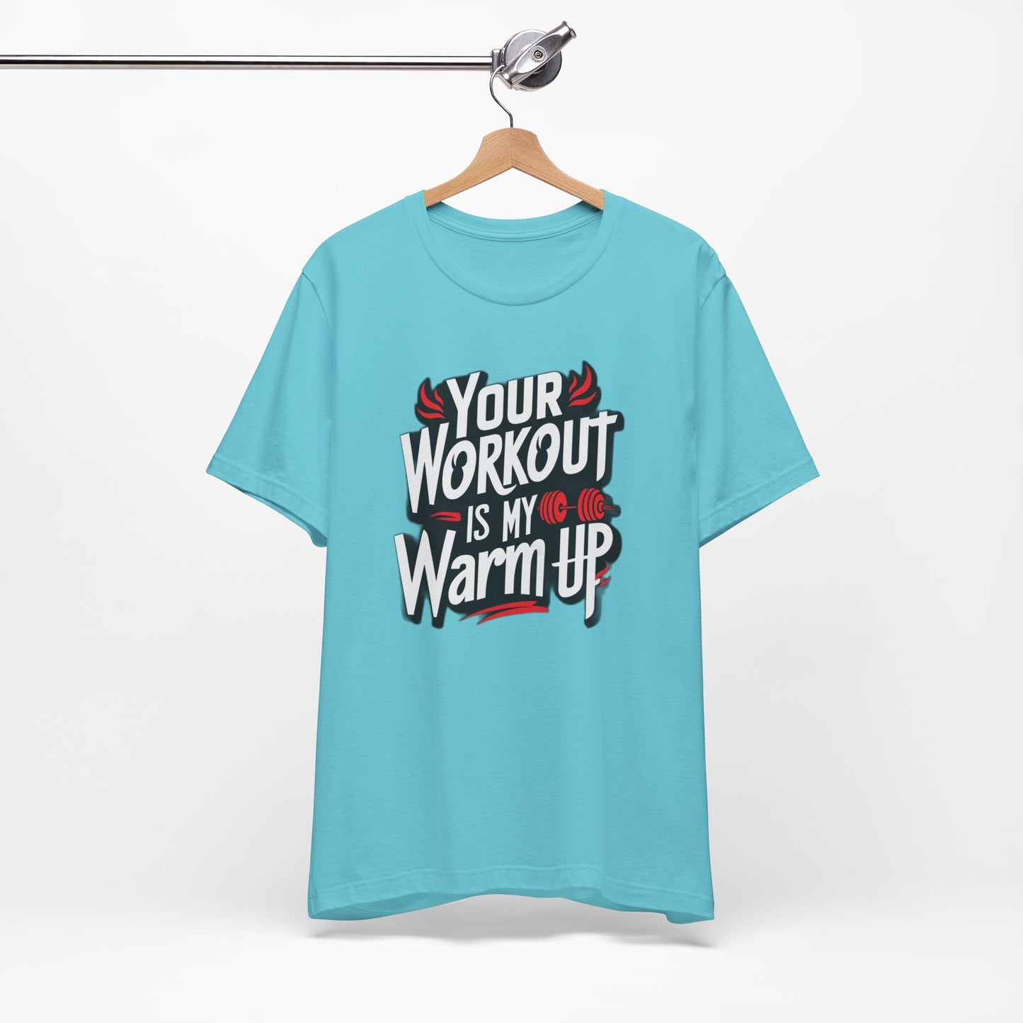Your Workout is my warm up Motivation Tee