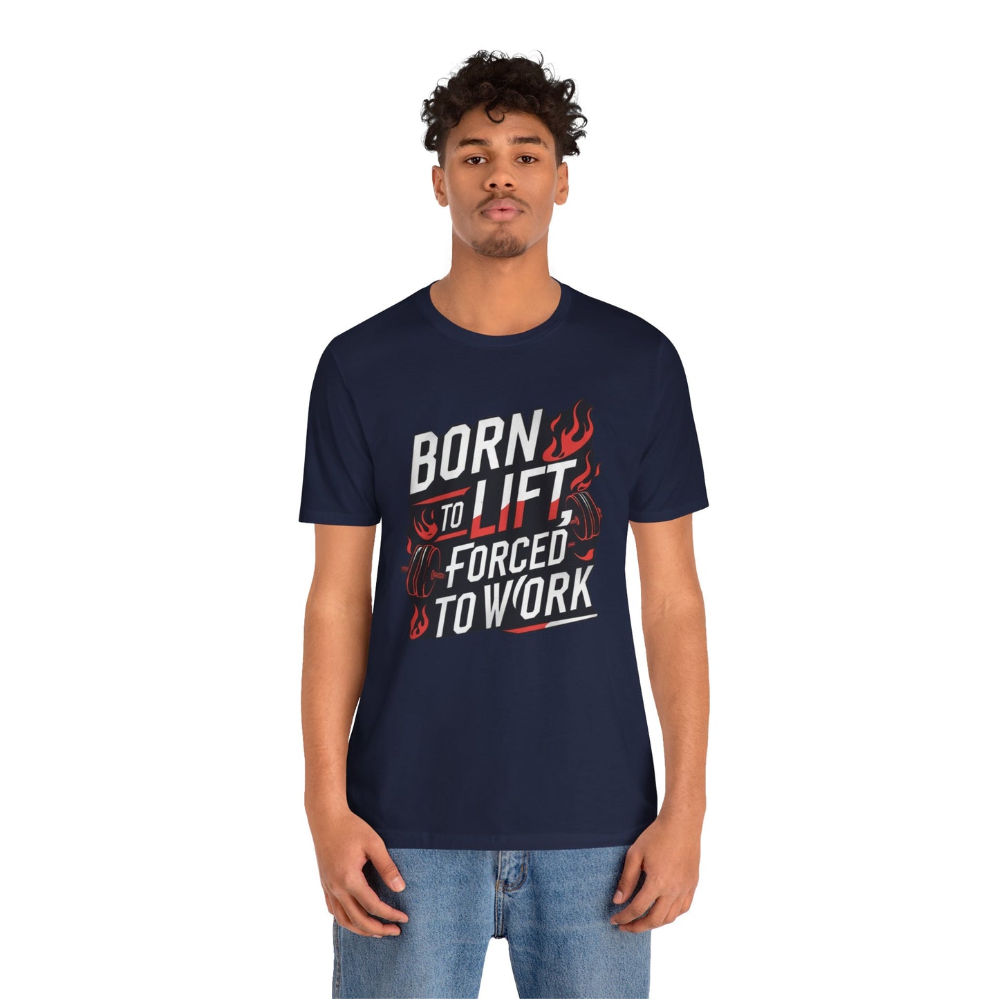 Gym T-shirt - Born to Lift Forced To Work