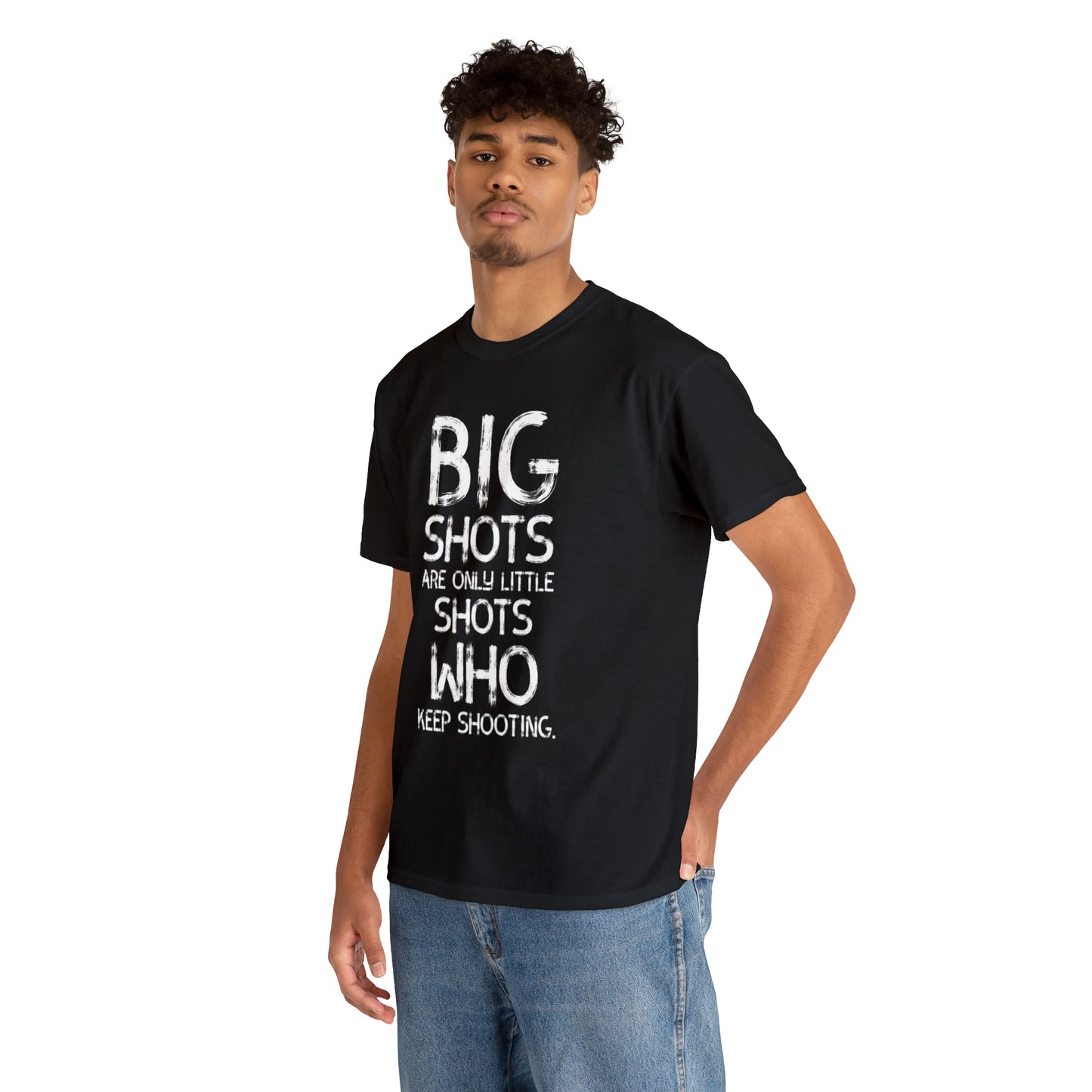 Big Shots are only little shots who kept Shooting