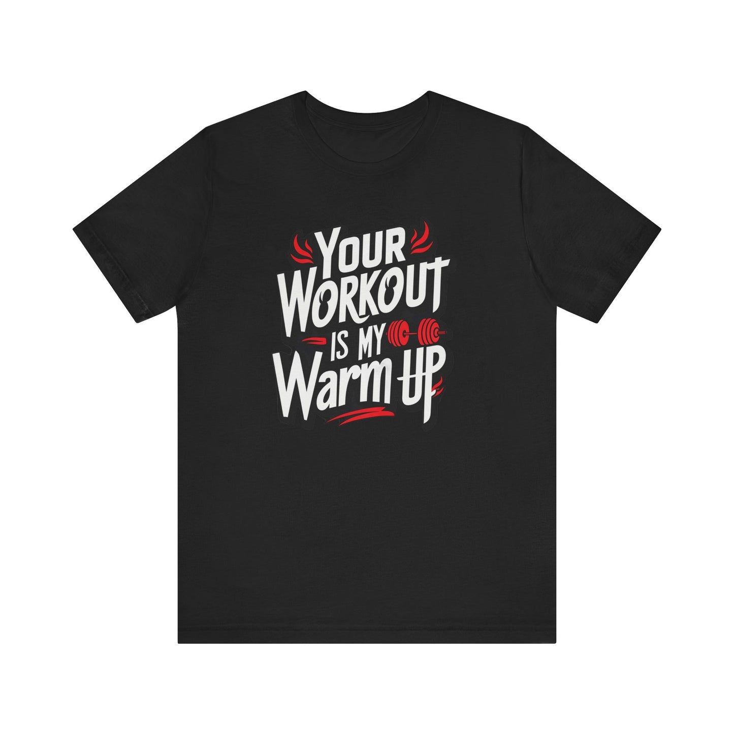Your Workout is my warm up Motivation Tee