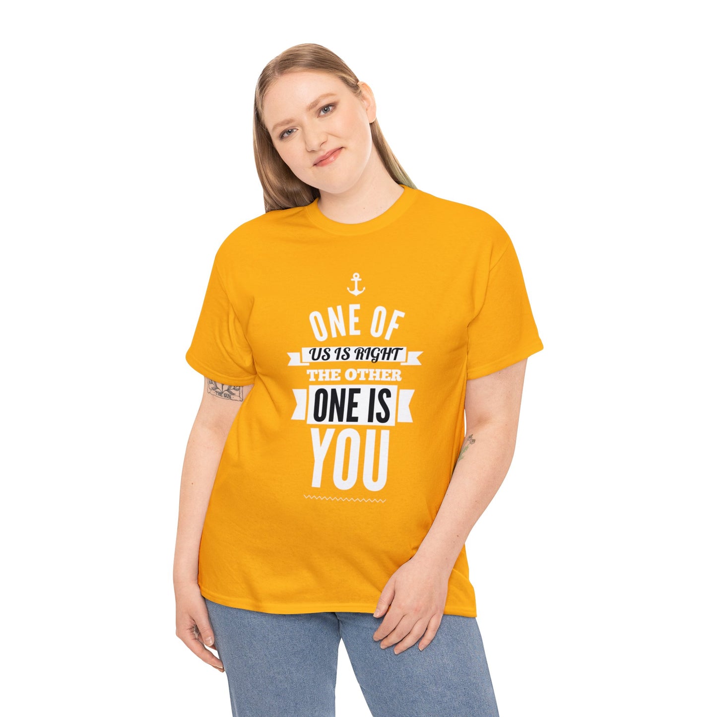 Funny shirt - One of Us Is Right, the Other One Is You