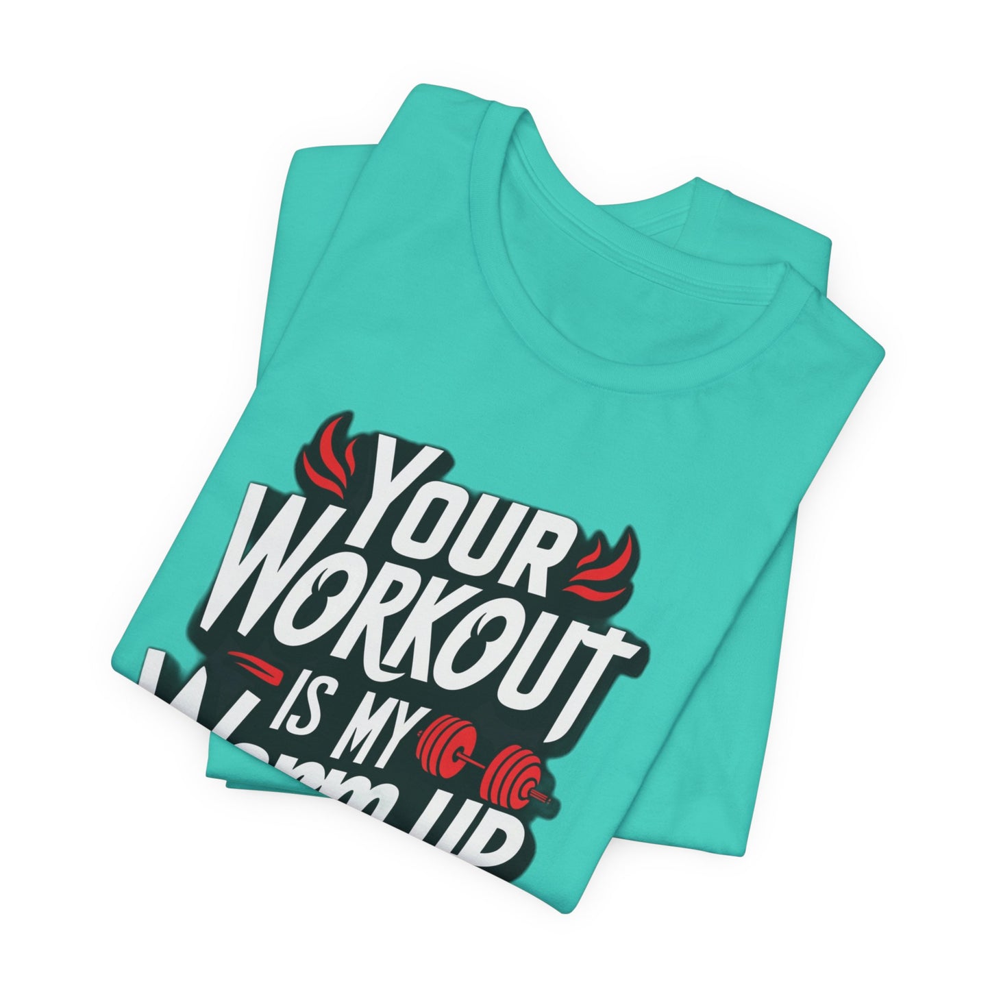 Your Workout is my warm up Motivation Tee