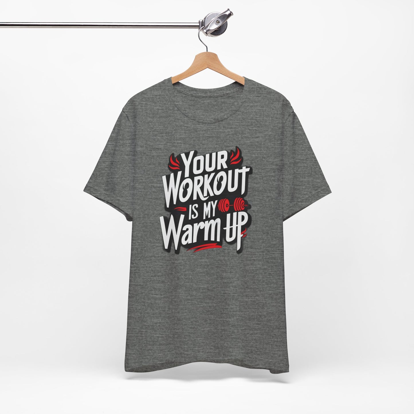 Your Workout is my warm up Motivation Tee