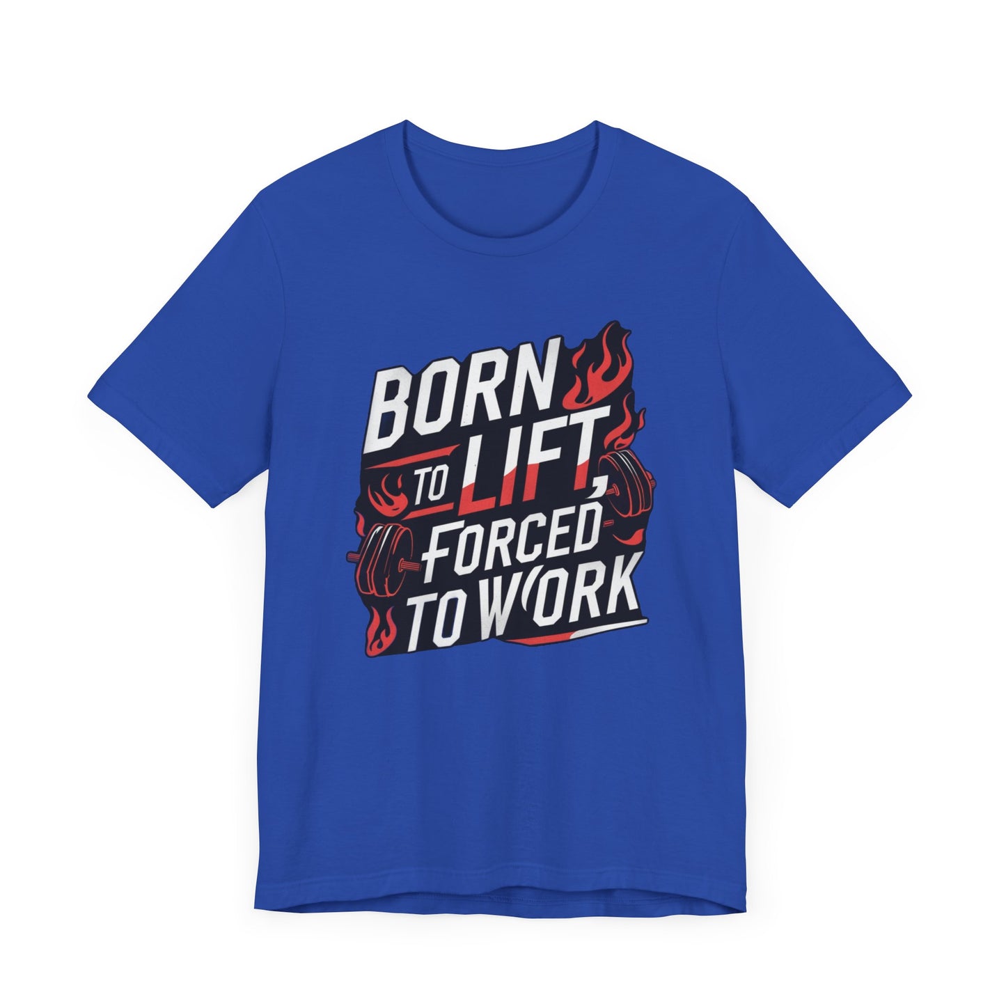 Gym T-shirt - Born to Lift Forced To Work